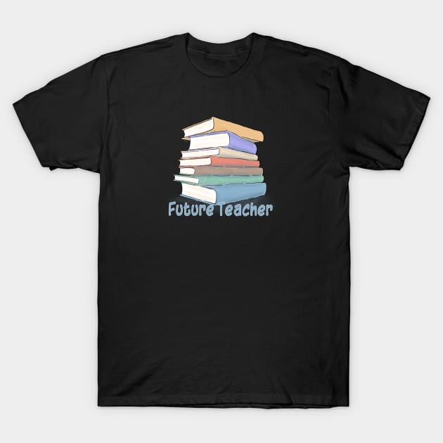 Future Teacher, Books T-Shirt by MMcBuck